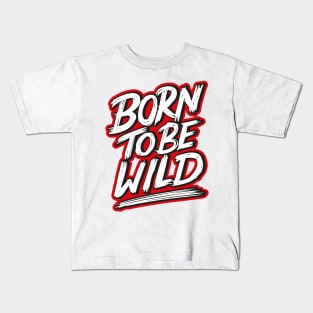 born to be wild Kids T-Shirt